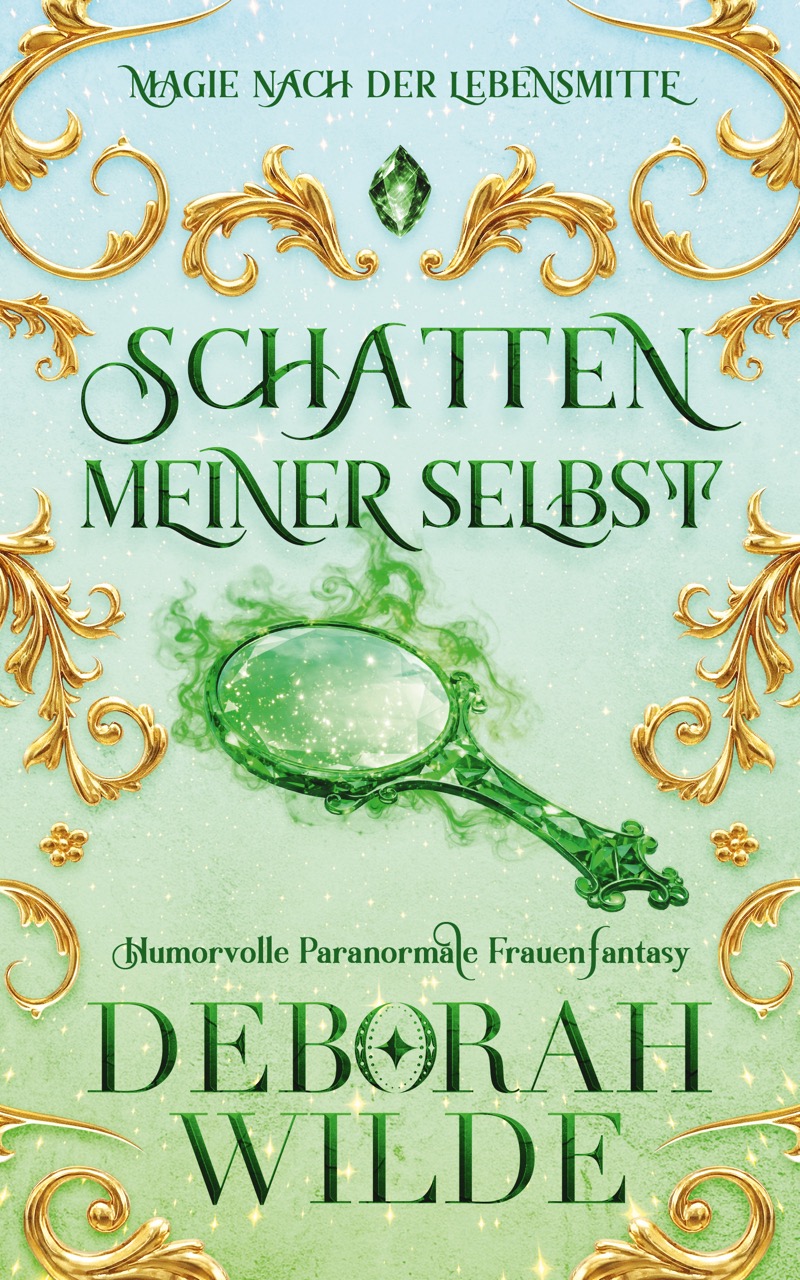 Urban-Fantasy-Buchcover zu „Schatten meiner selbst“ von Deborah Wilde: Hellgrüner, glitzernder Hintergrund mit goldenen Verzierungen und einem rauchenden grünen Handspiegel im Zentrum.